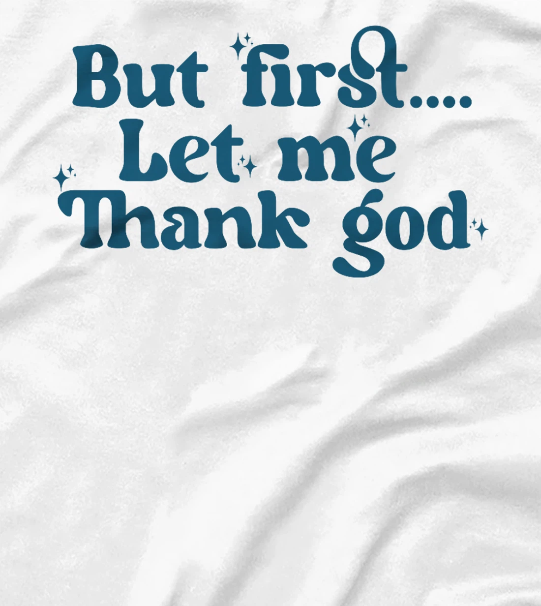 But First Let Me Thank God Premium T-Shirt