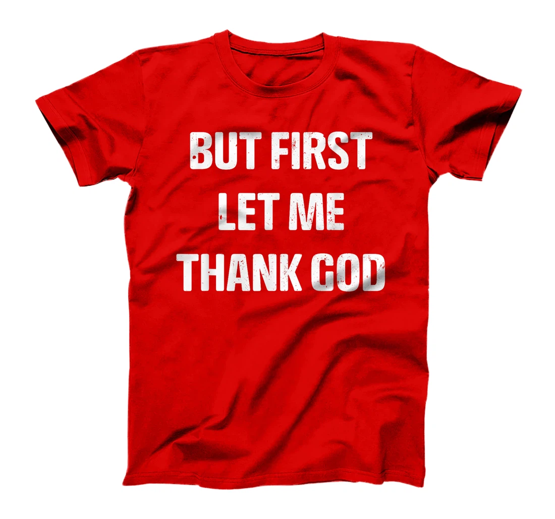 Vintage But first Let Me Thank God Funny Quote Saying T-Shirt