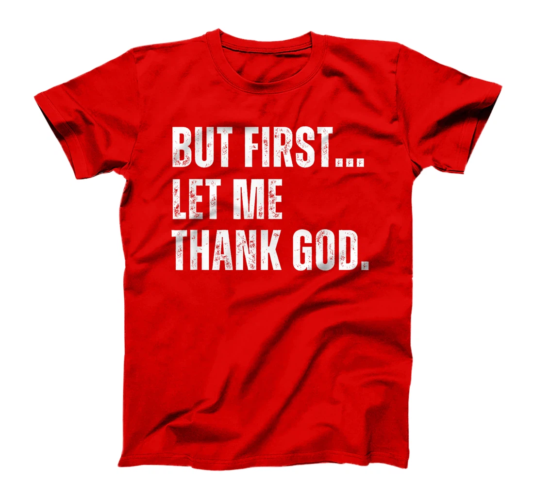 But First Let Me Thank God Funny Vintage T-Shirt