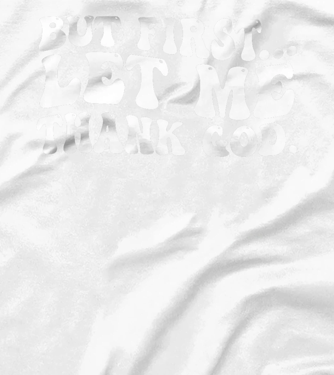 But First Let Me Thank God Premium T-Shirt