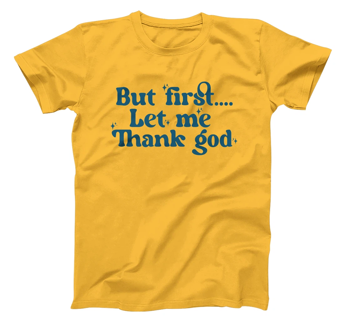 But First Let Me Thank God Premium T-Shirt
