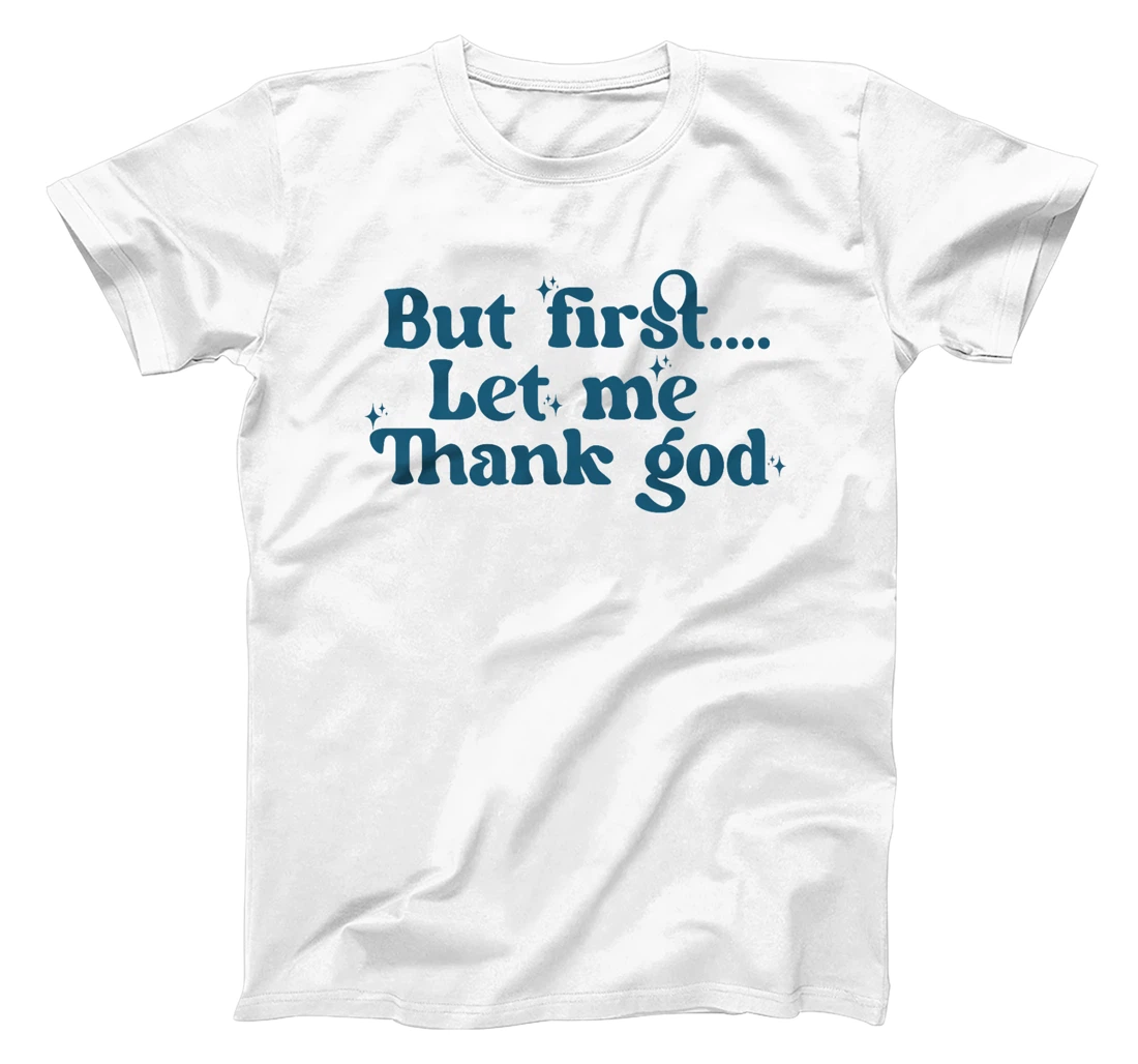 But First Let Me Thank God Premium T-Shirt