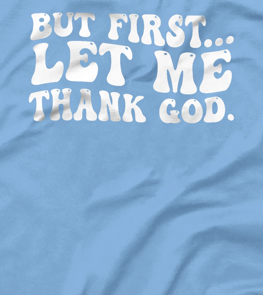 But First Let Me Thank God Premium T-Shirt