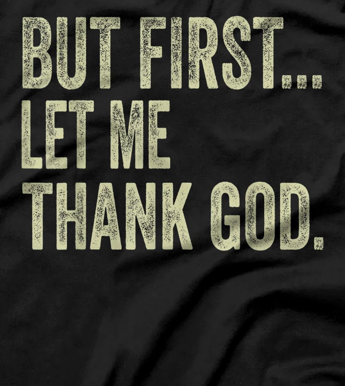 Funny Christian Shirt But First Let Me Thank God Men Women T-Shirt