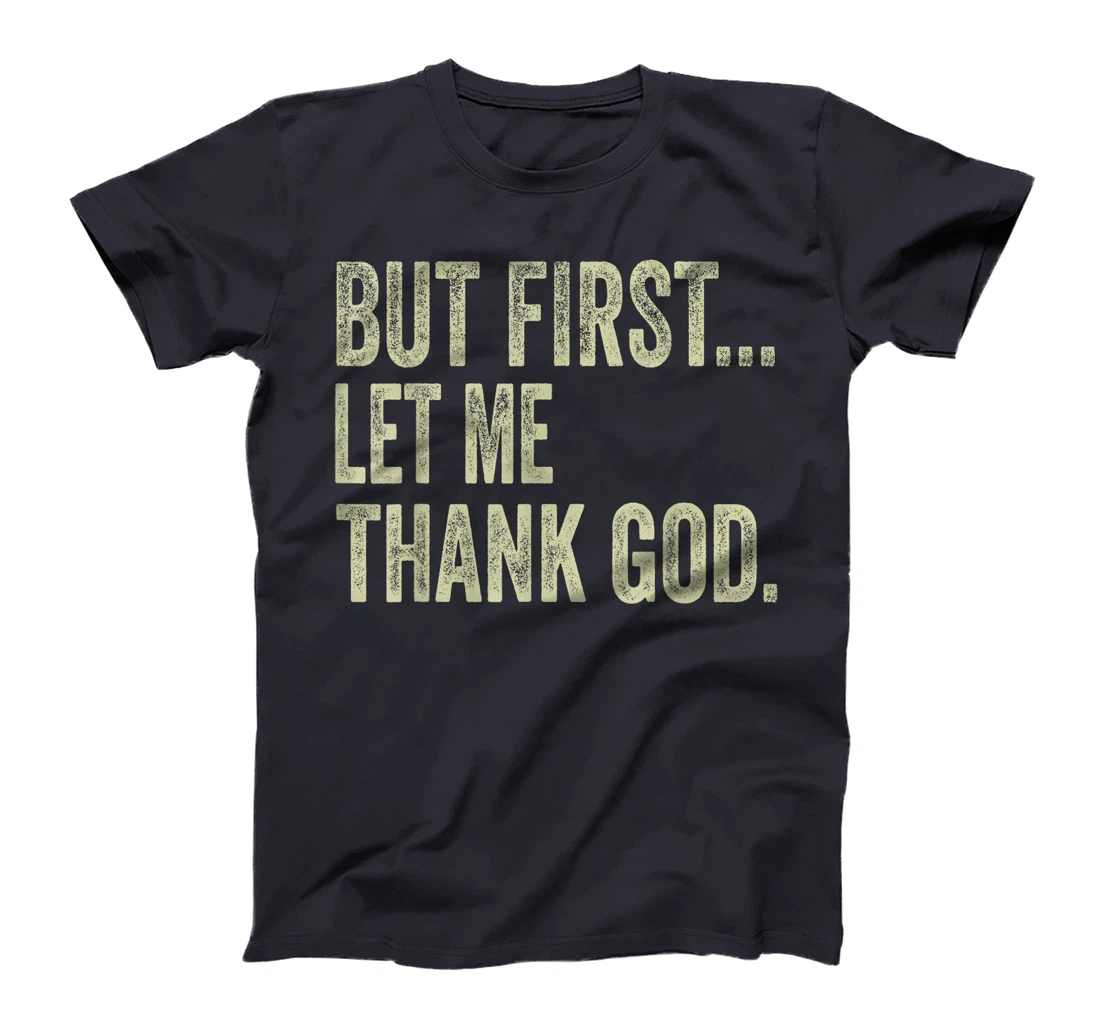 Funny Christian Shirt But First Let Me Thank God Men Women T-Shirt