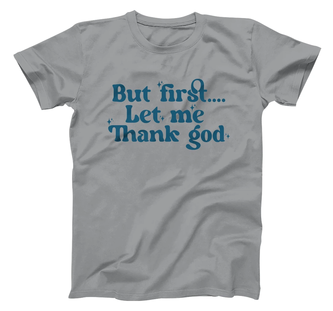 But First Let Me Thank God Premium T-Shirt