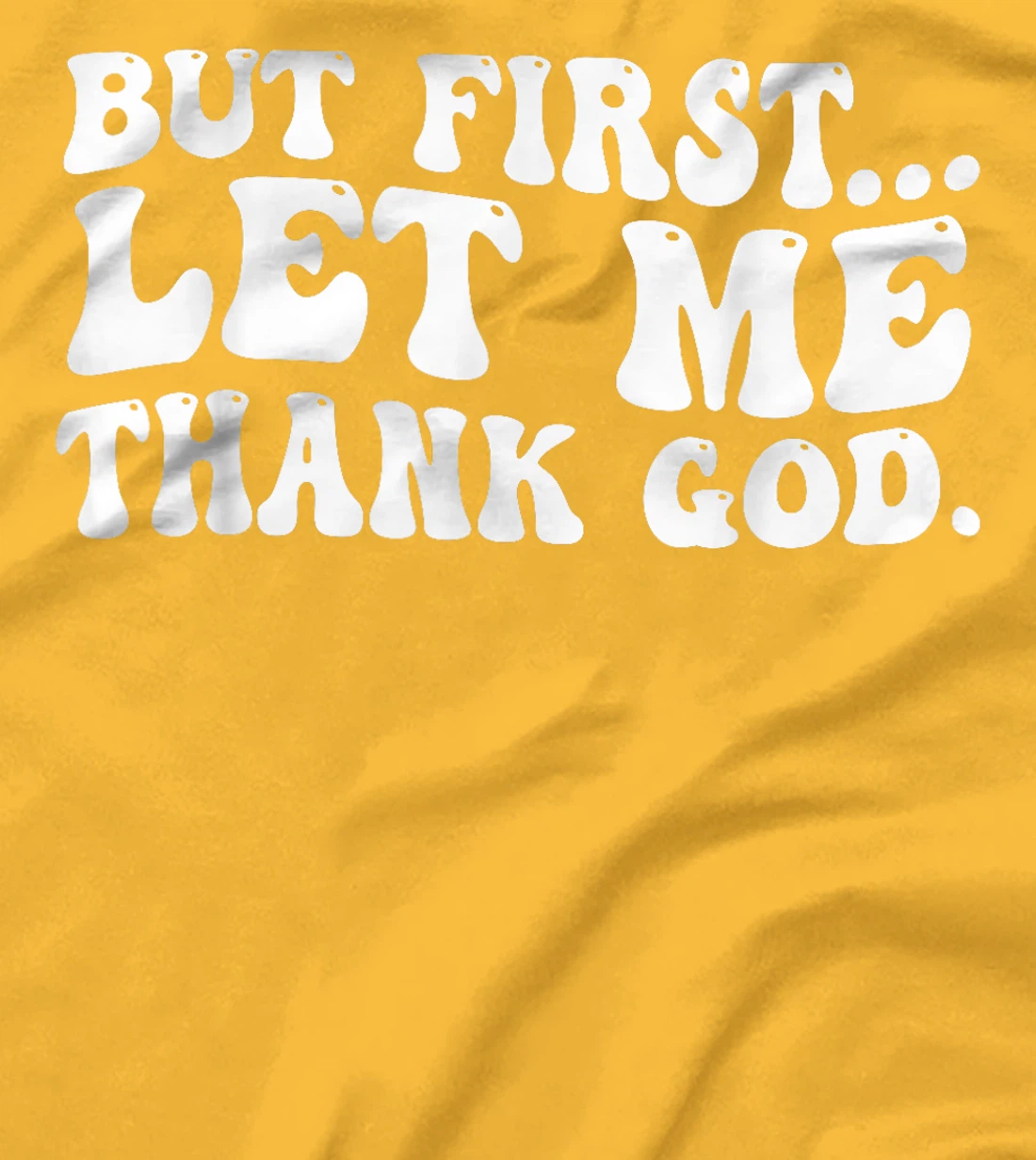 But First Let Me Thank God T-Shirt