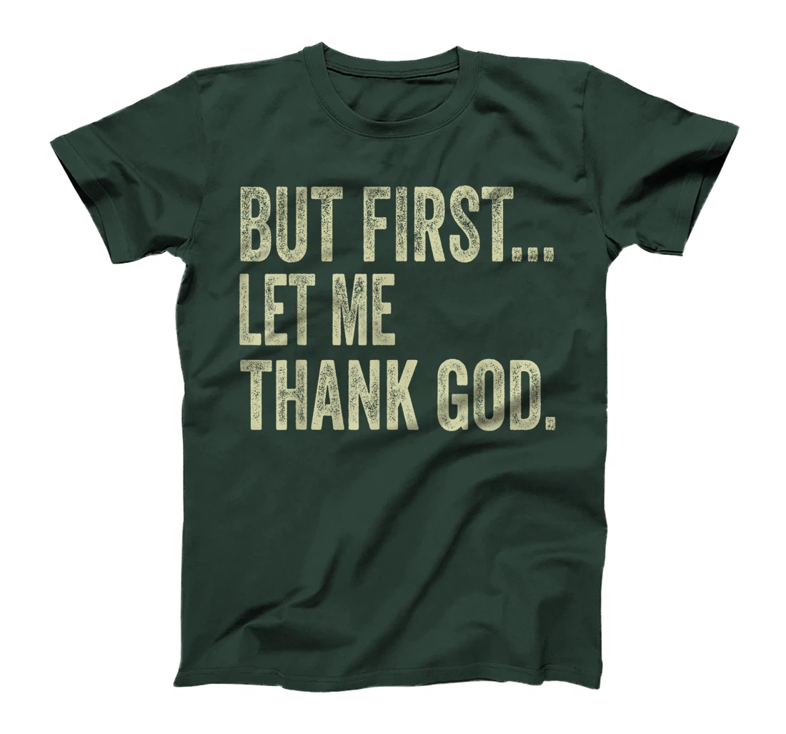 Funny Christian Shirt But First Let Me Thank God Men Women T-Shirt