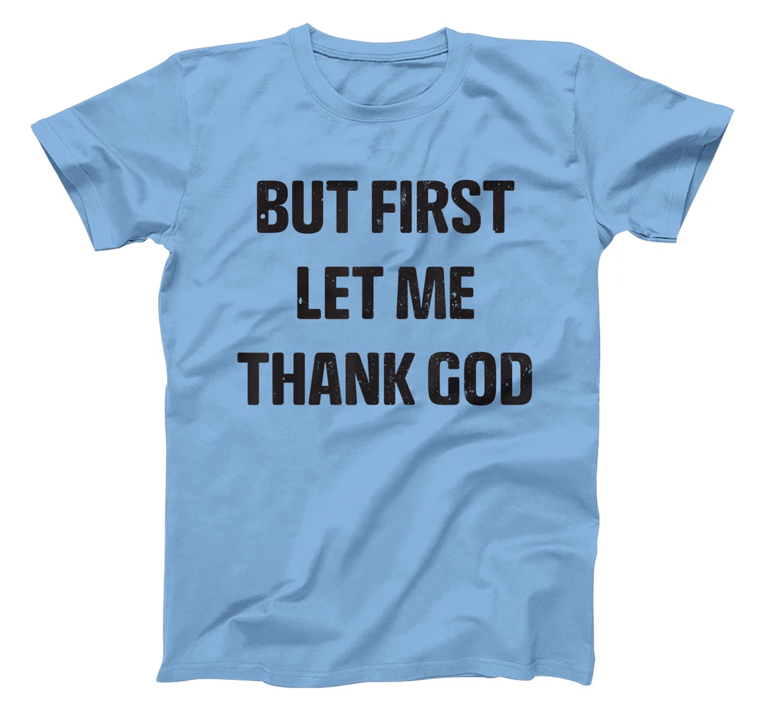 Vintage but first let me thank god Funny Saying Quote T-Shirt