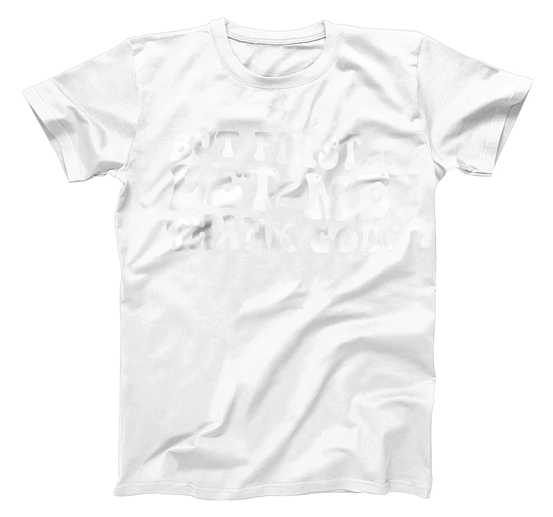 But First Let Me Thank God T-Shirt