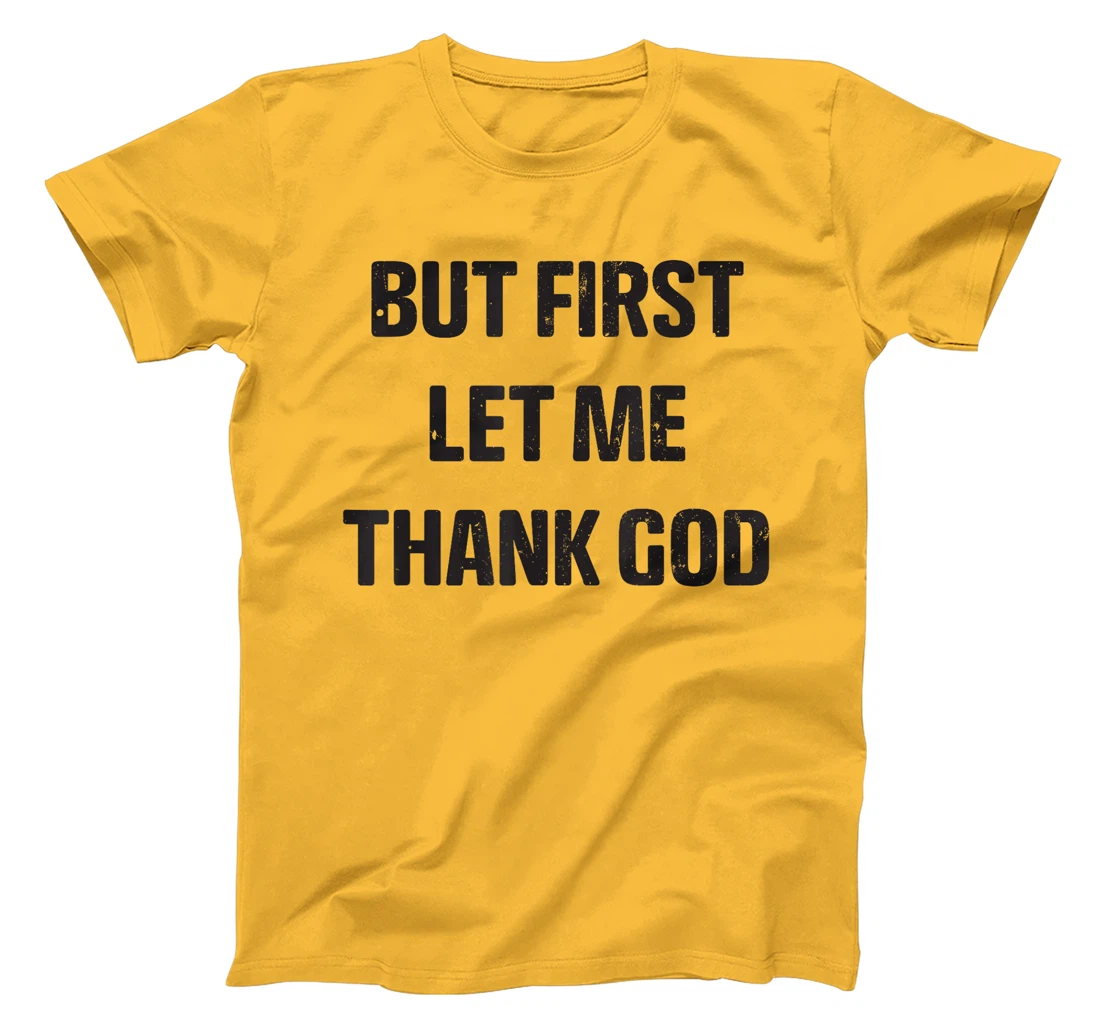 Vintage but first let me thank god Funny Saying Quote T-Shirt