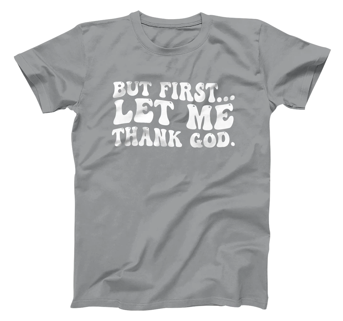 But First Let Me Thank God Premium T-Shirt