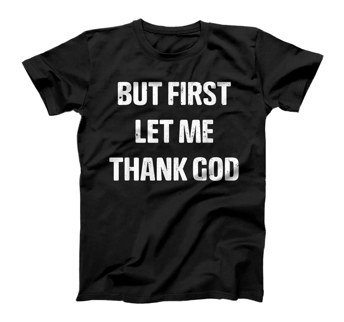 Vintage But first Let Me Thank God Funny Quote Saying T-Shirt