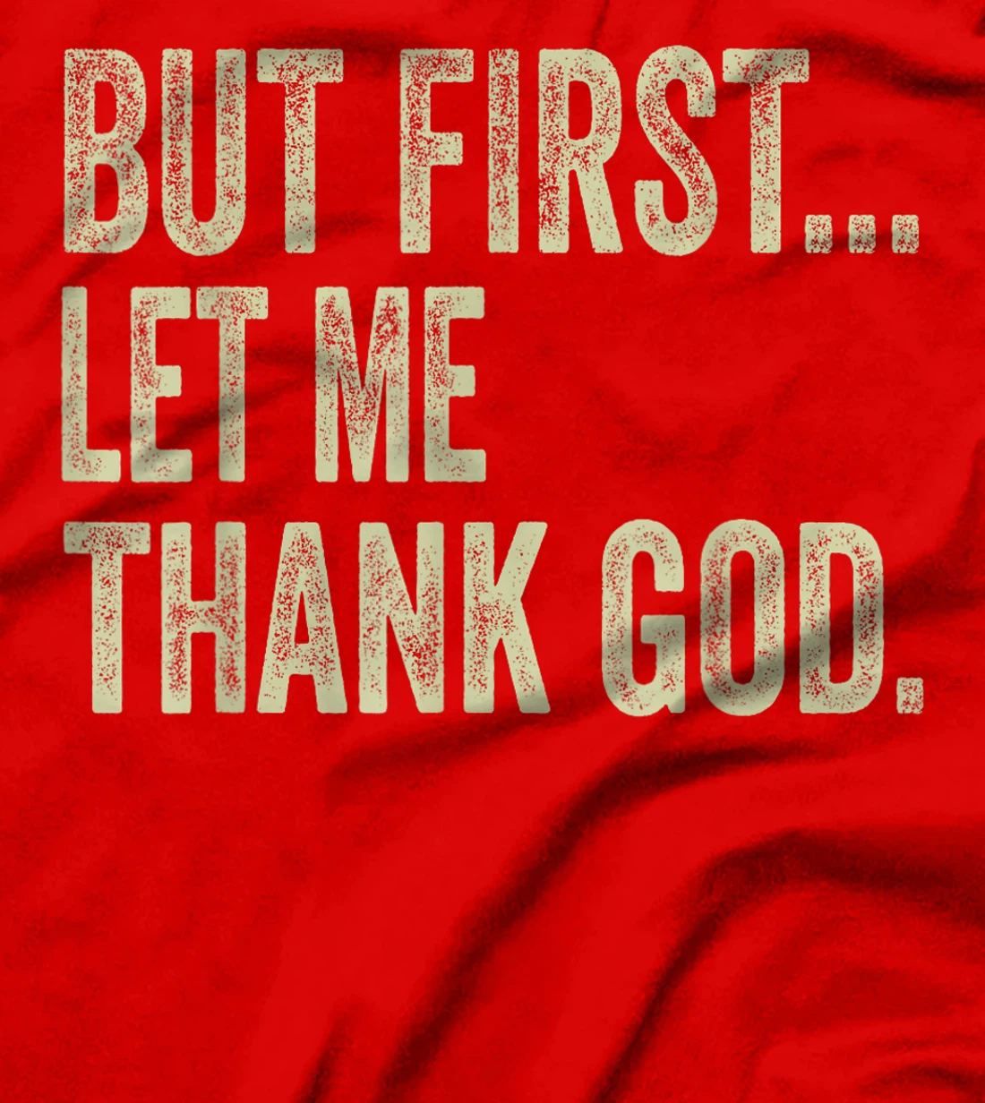 Funny Christian Shirt But First Let Me Thank God Men Women T-Shirt