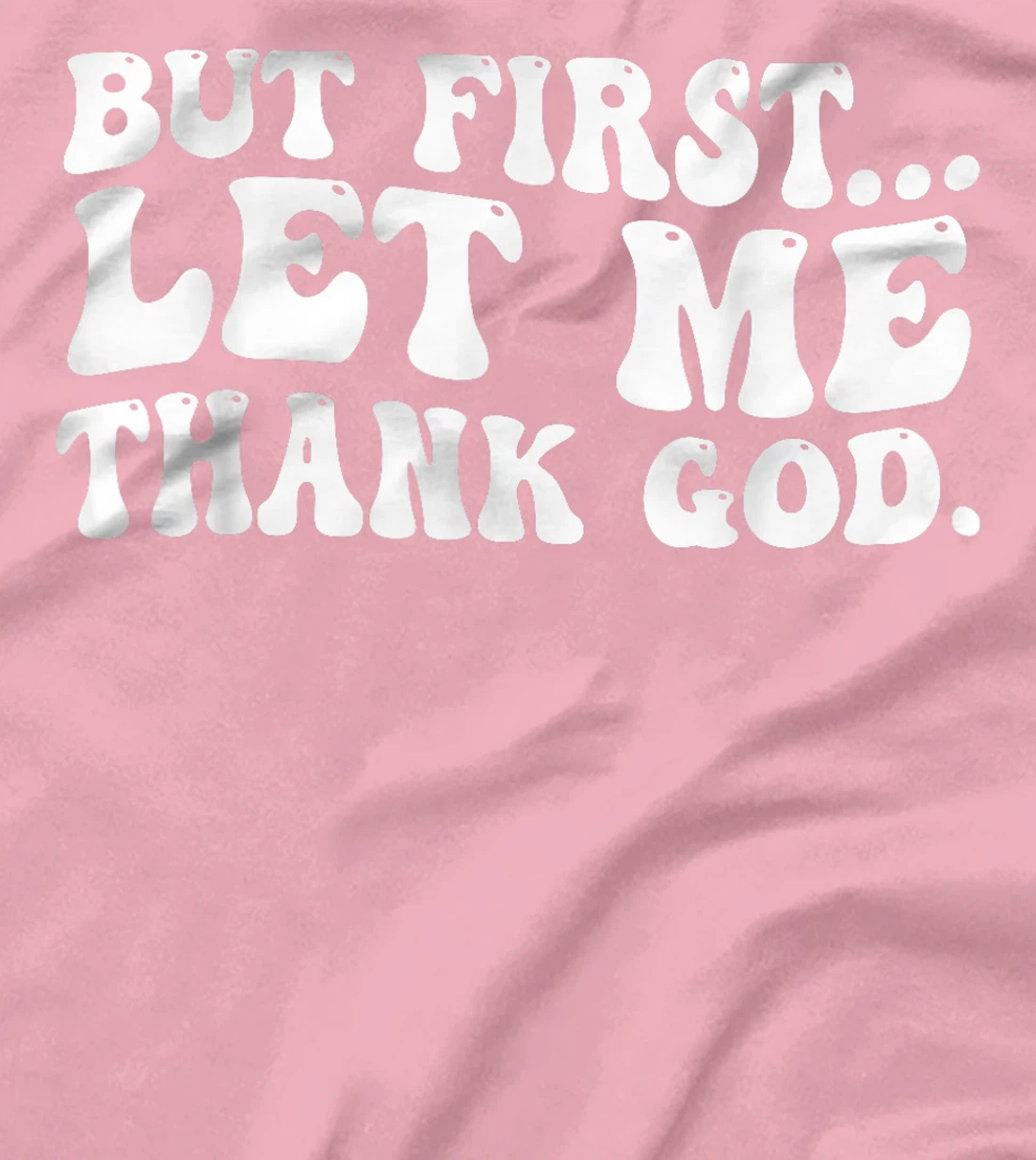 But First Let Me Thank God T-Shirt