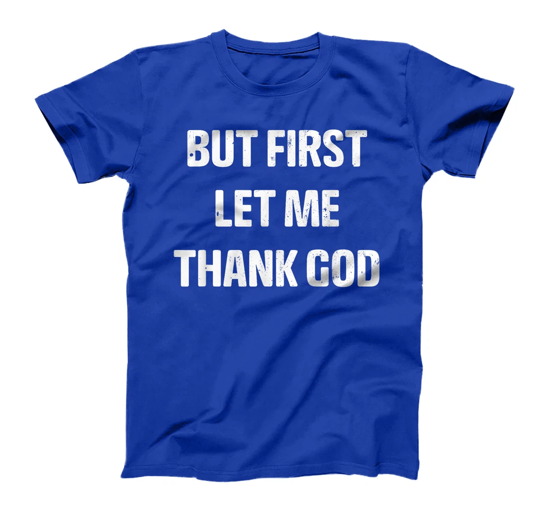 Vintage But first Let Me Thank God Funny Quote Saying T-Shirt