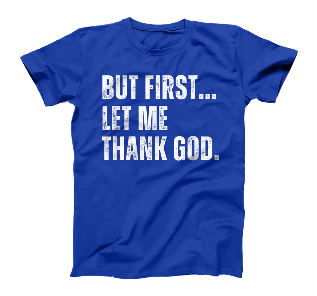 But First Let Me Thank God Funny Vintage T-Shirt