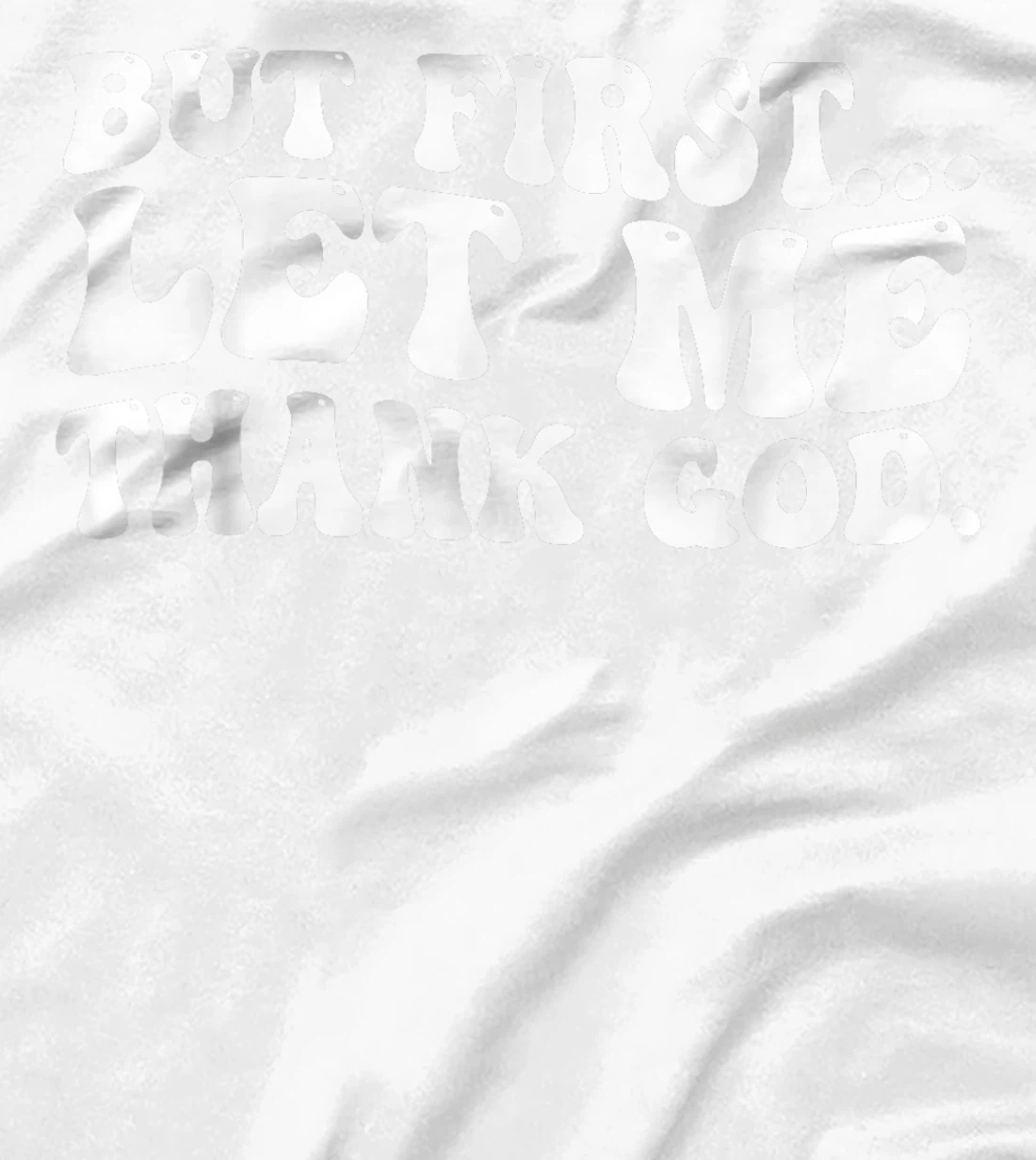 But First Let Me Thank God T-Shirt