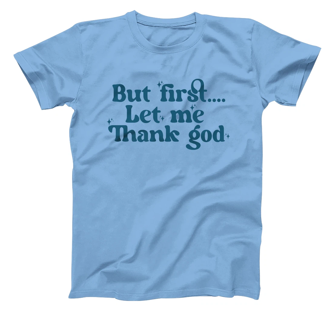 But First Let Me Thank God Premium T-Shirt