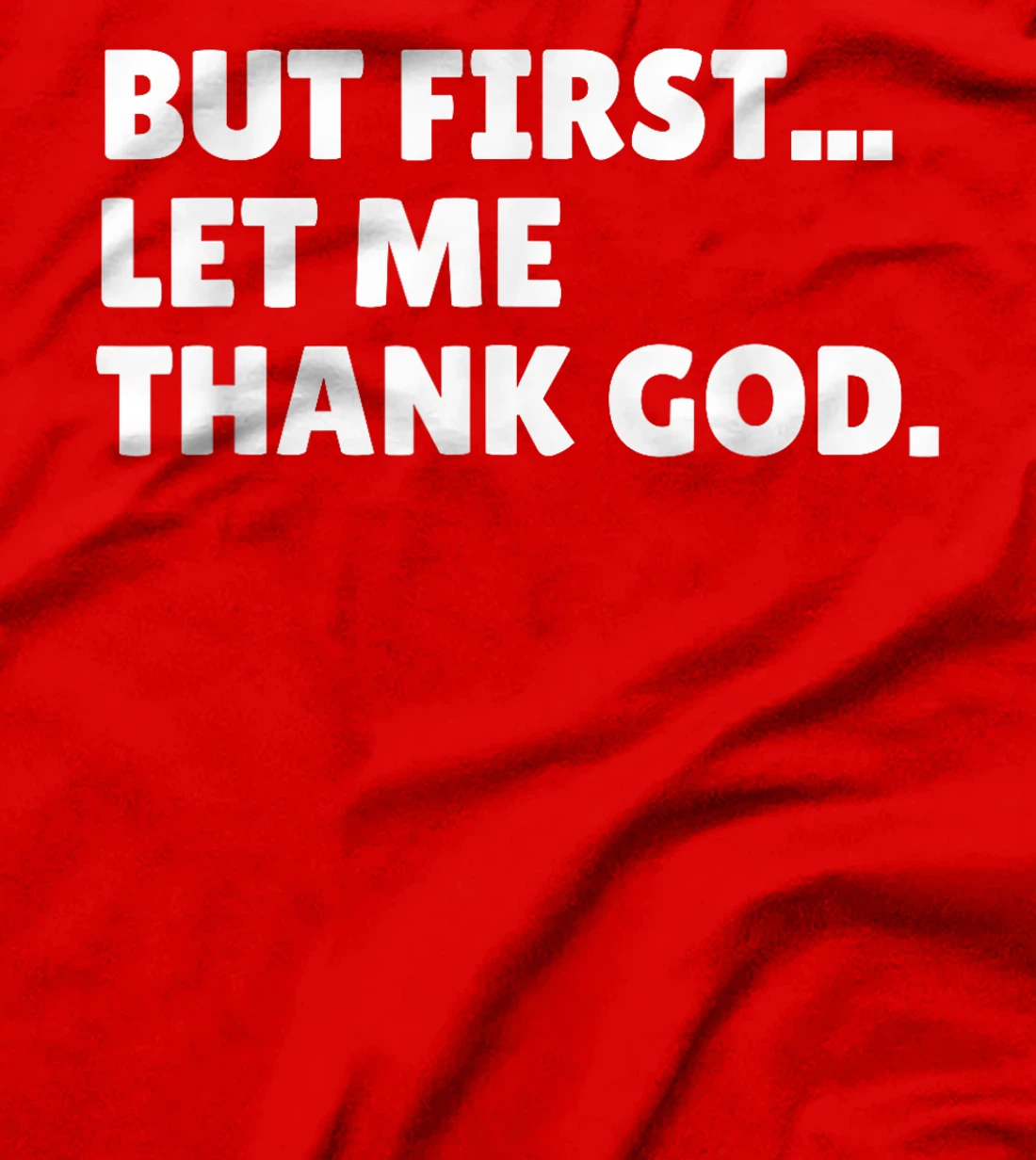 BUT FIRST... LET ME THANK GOD. T-Shirt