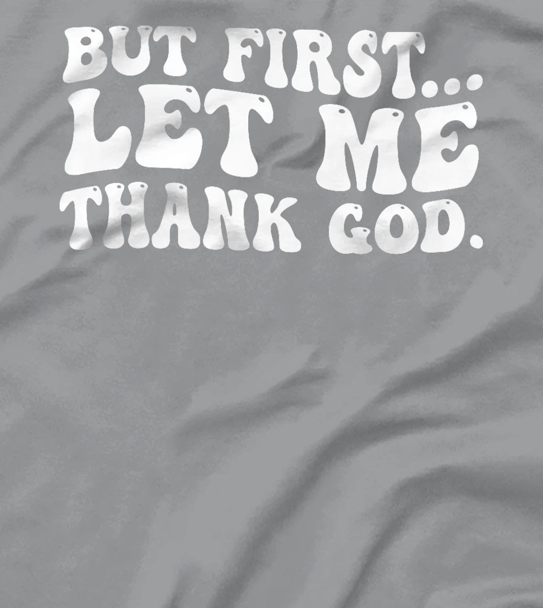 But First Let Me Thank God Premium T-Shirt