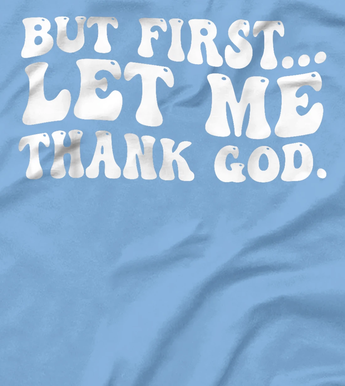But First Let Me Thank God T-Shirt