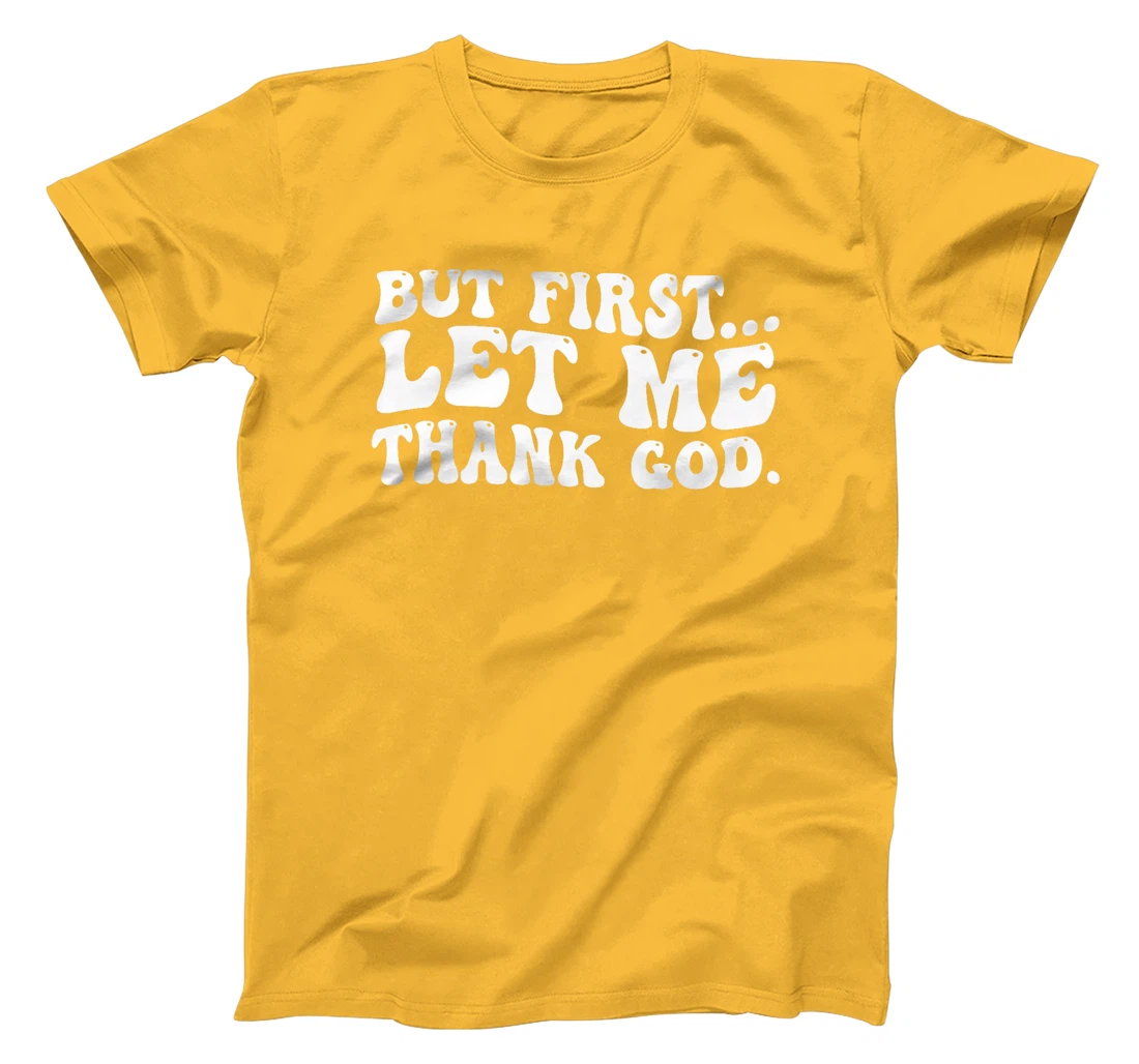But First Let Me Thank God Premium T-Shirt