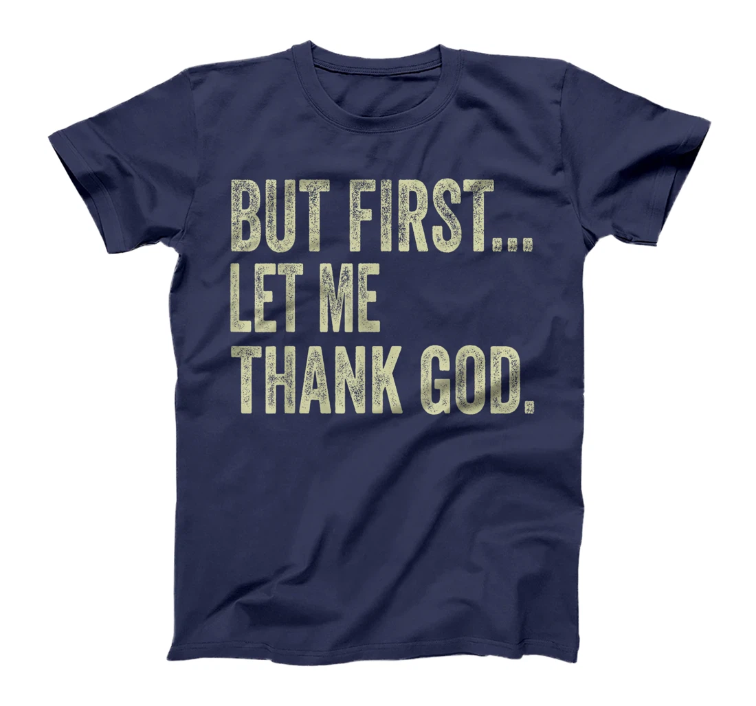 Funny Christian Shirt But First Let Me Thank God Men Women T-Shirt