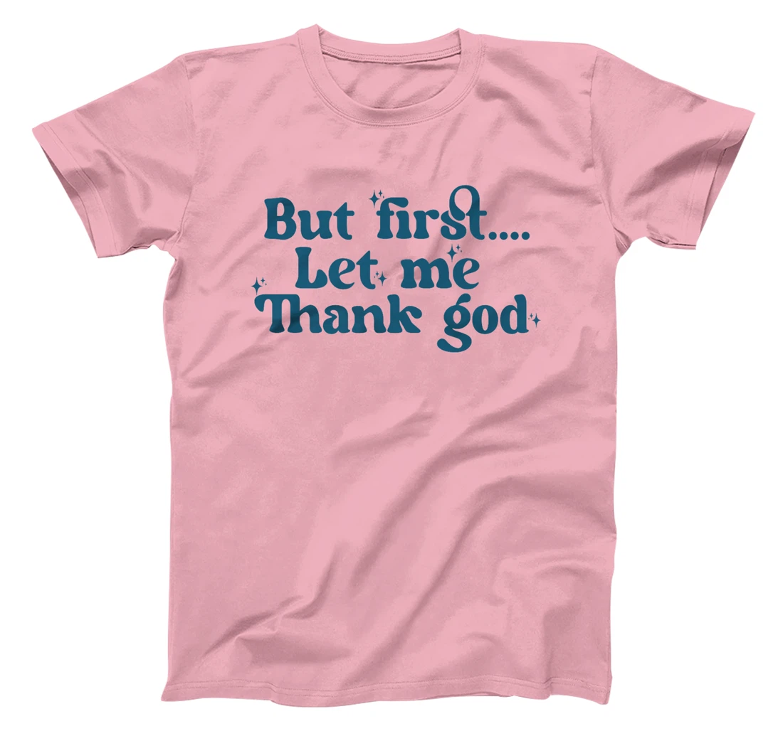 But First Let Me Thank God Premium T-Shirt