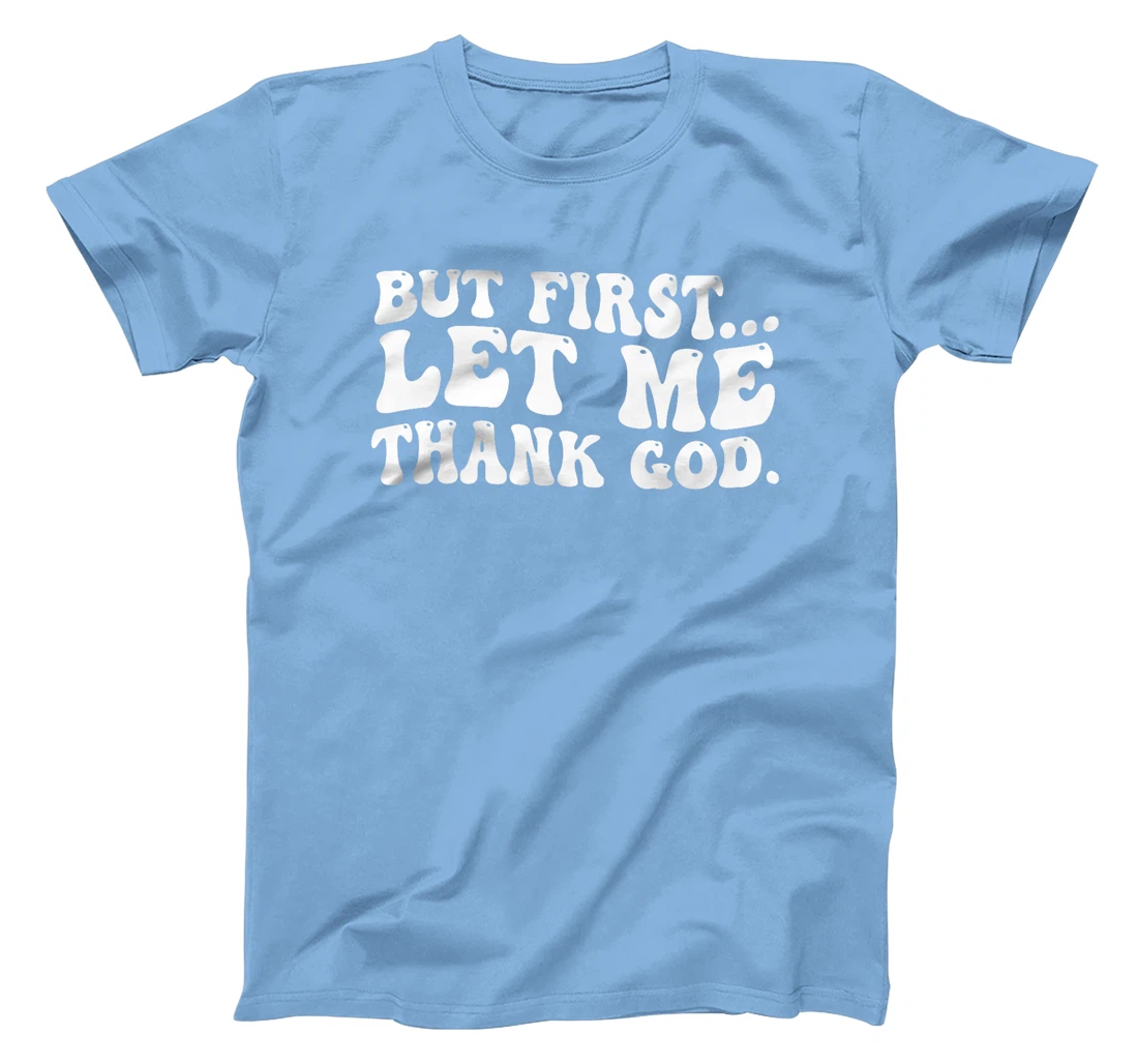 But First Let Me Thank God Premium T-Shirt