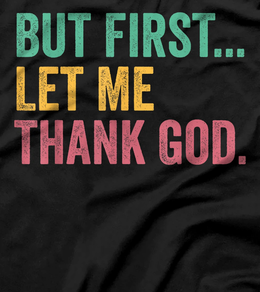 But First Let Me Thank God T-Shirt