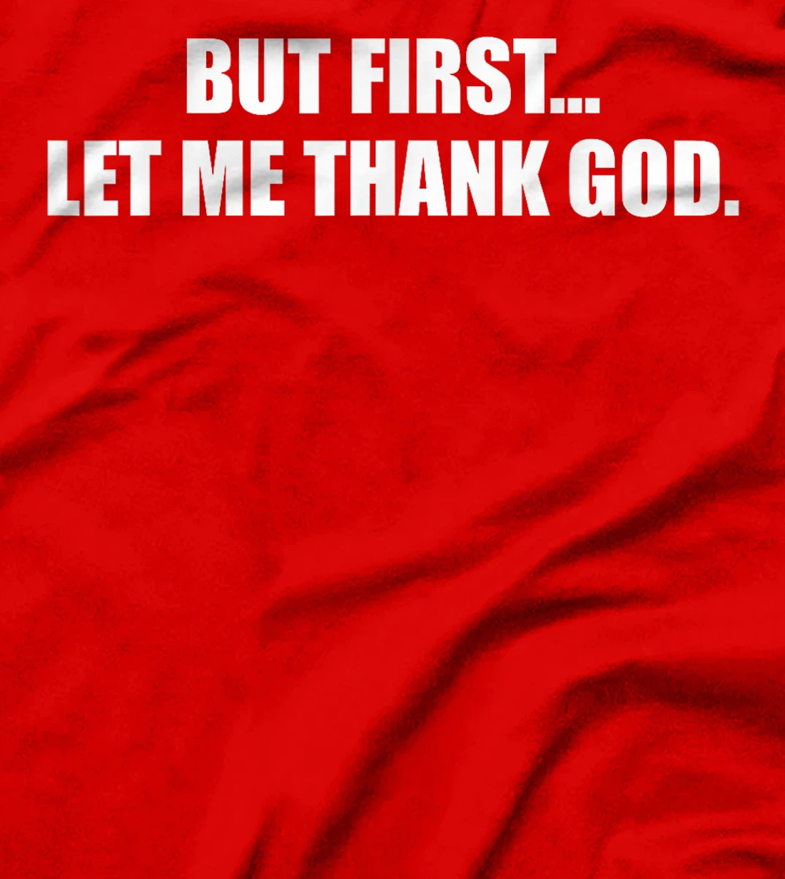 But First Let Me Thank God T-Shirt