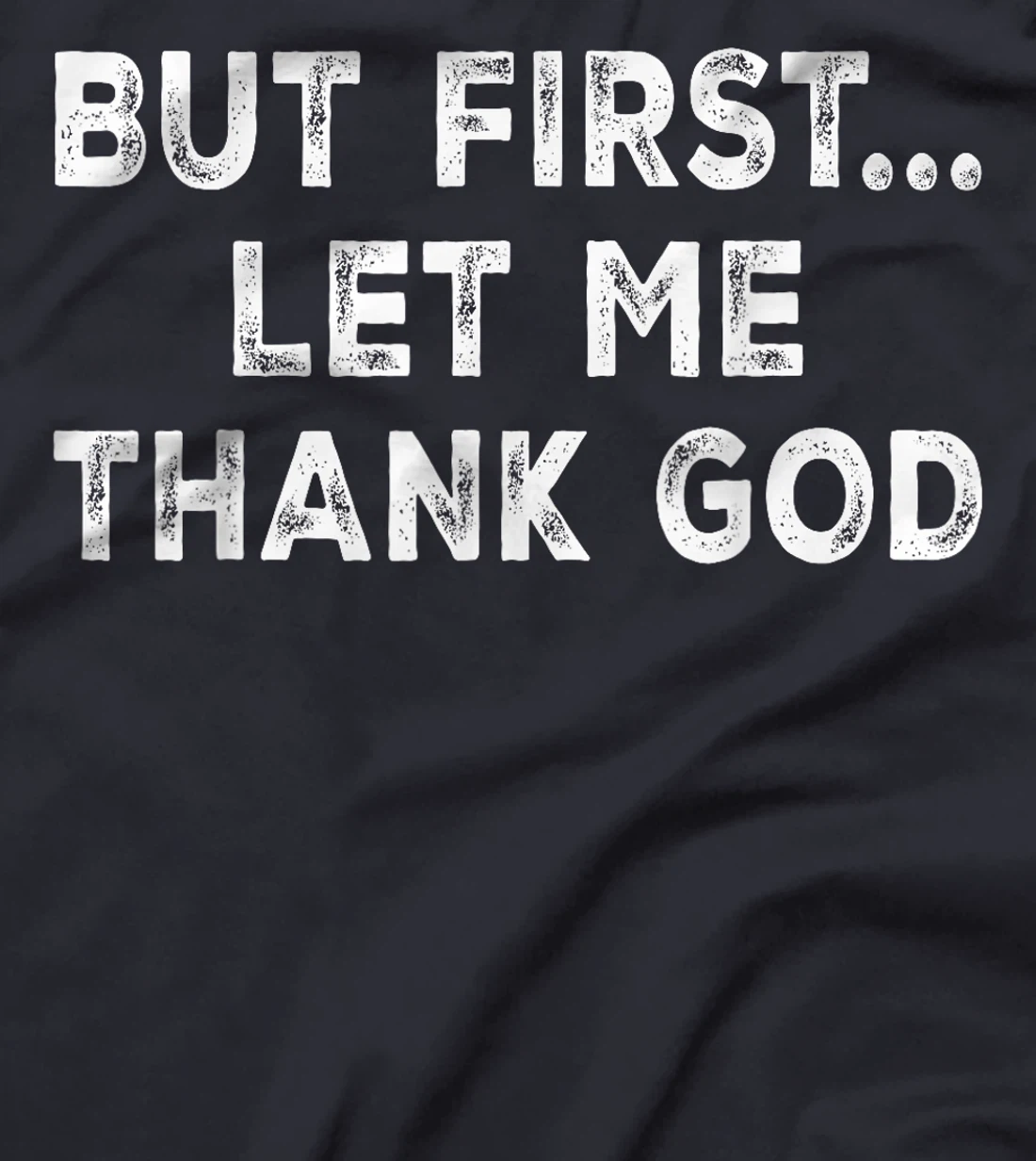 But First Let Me Thank God T-Shirt