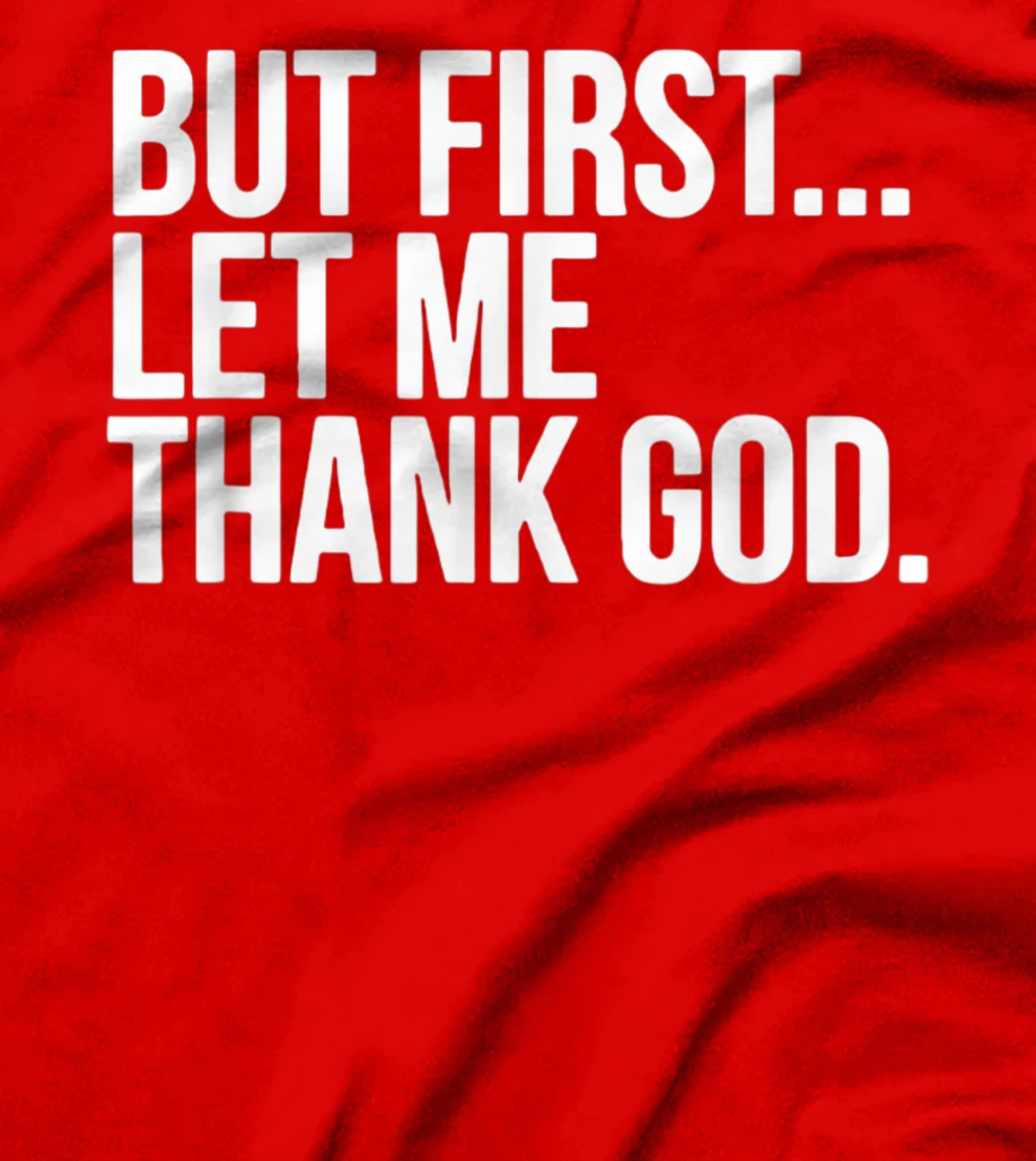 But First Let Me Thank God T-Shirt