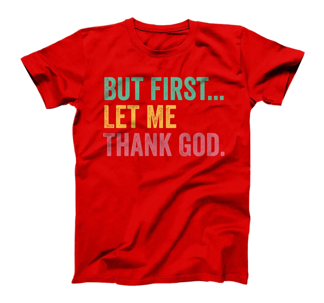 But First Let Me Thank God Premium T-Shirt
