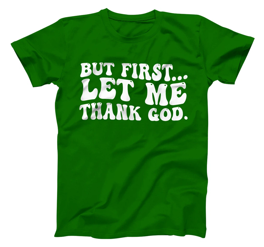 But First Let Me Thank God T-Shirt