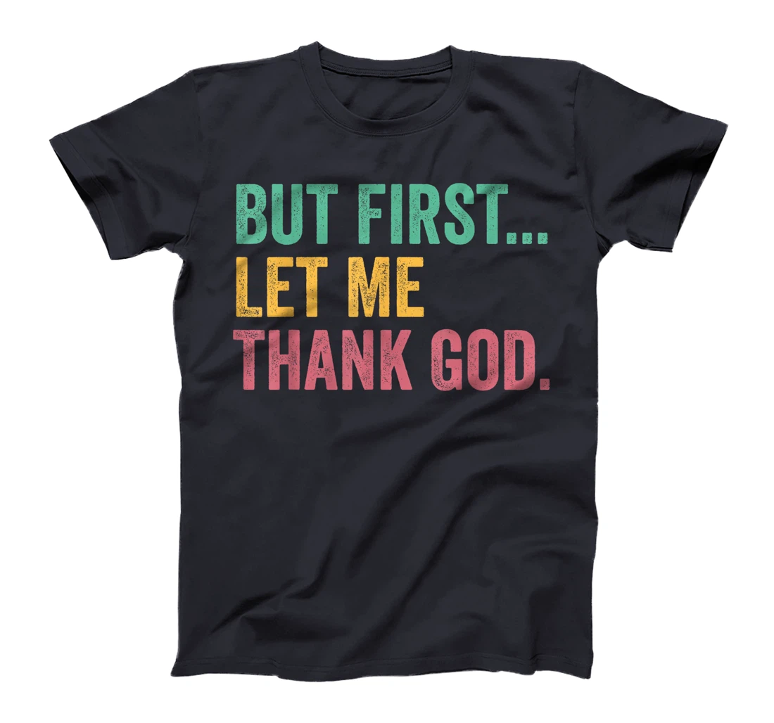But First Let Me Thank God T-Shirt