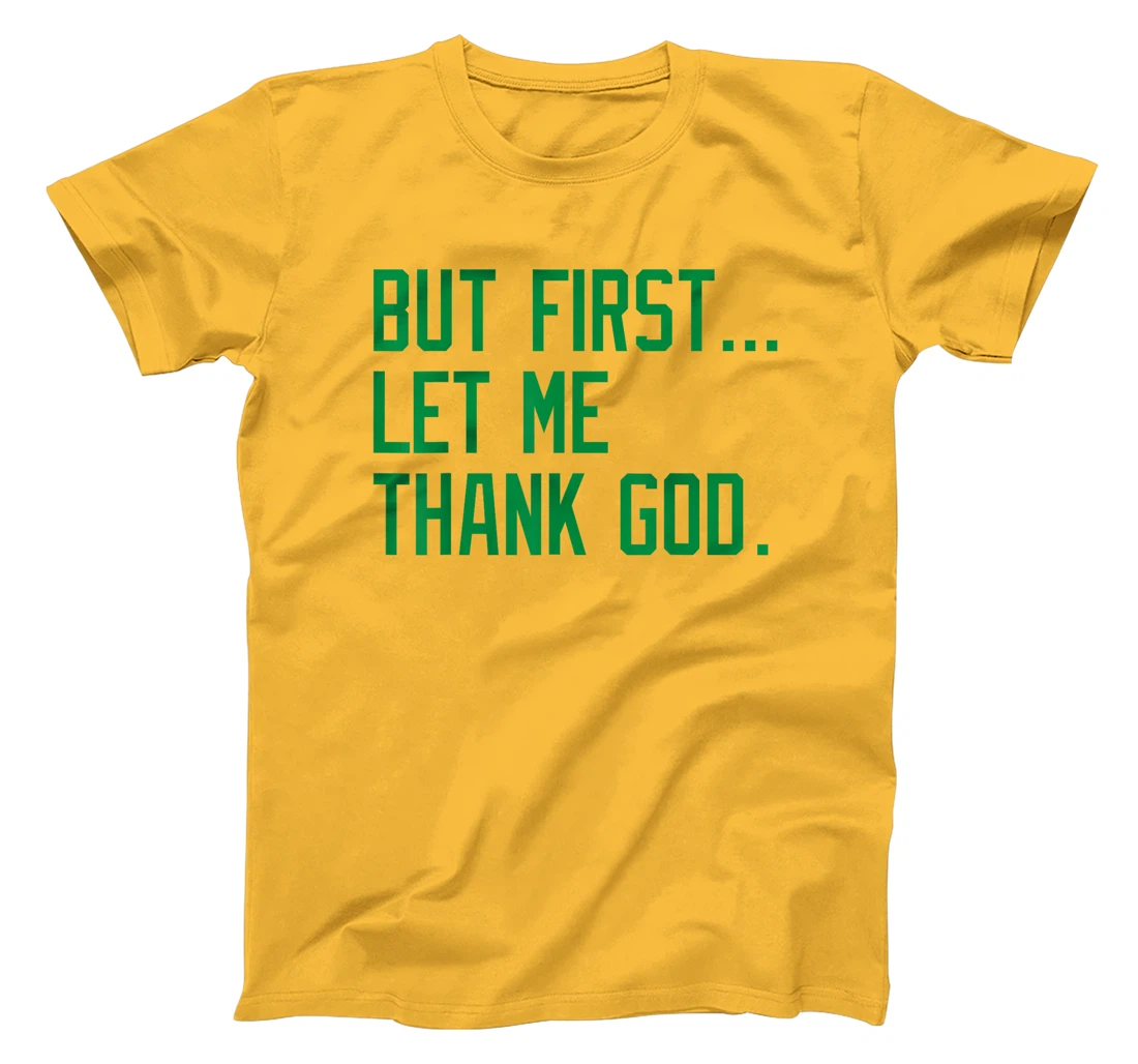 But First Let Me Thank God Funny Saying For Celebrate Boston T-Shirt
