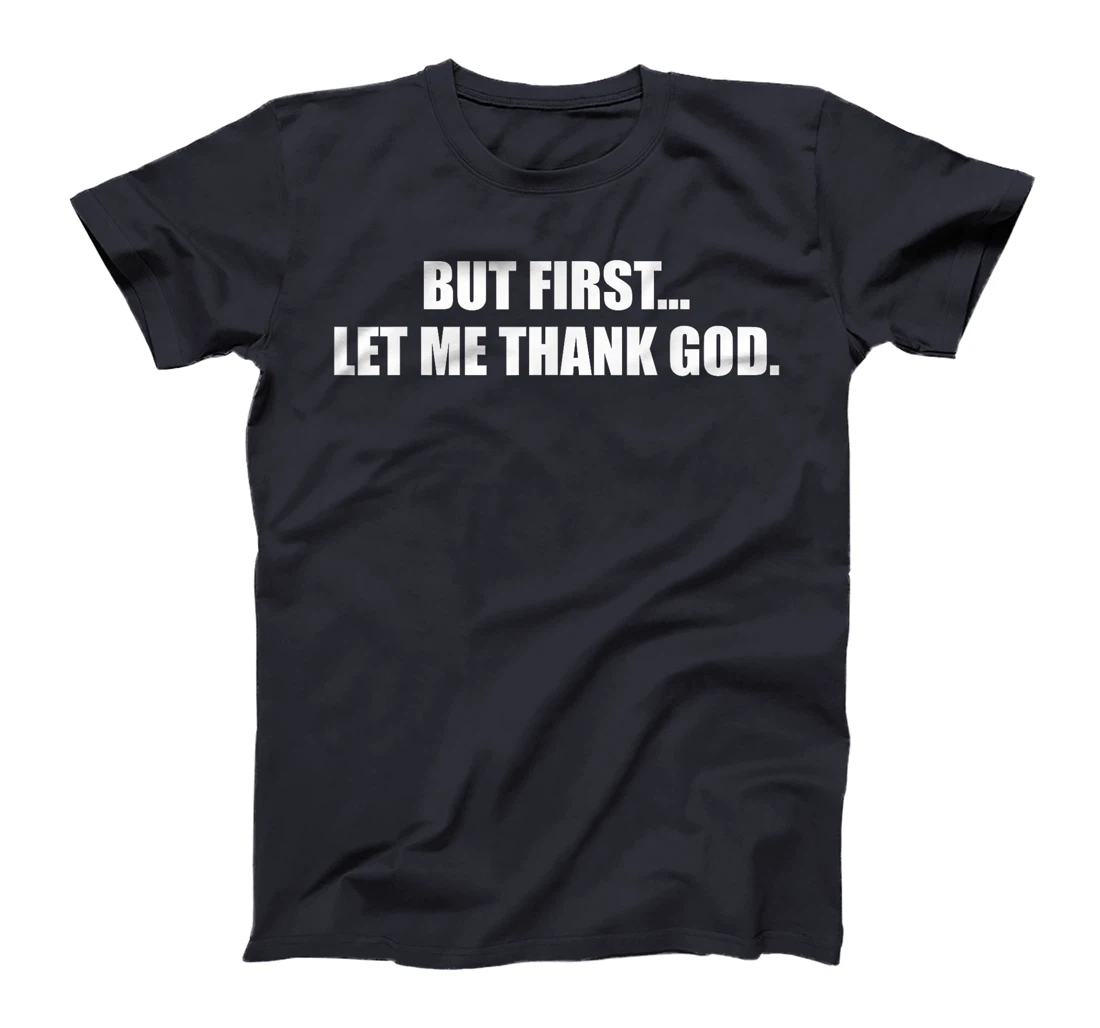 But First Let Me Thank God T-Shirt