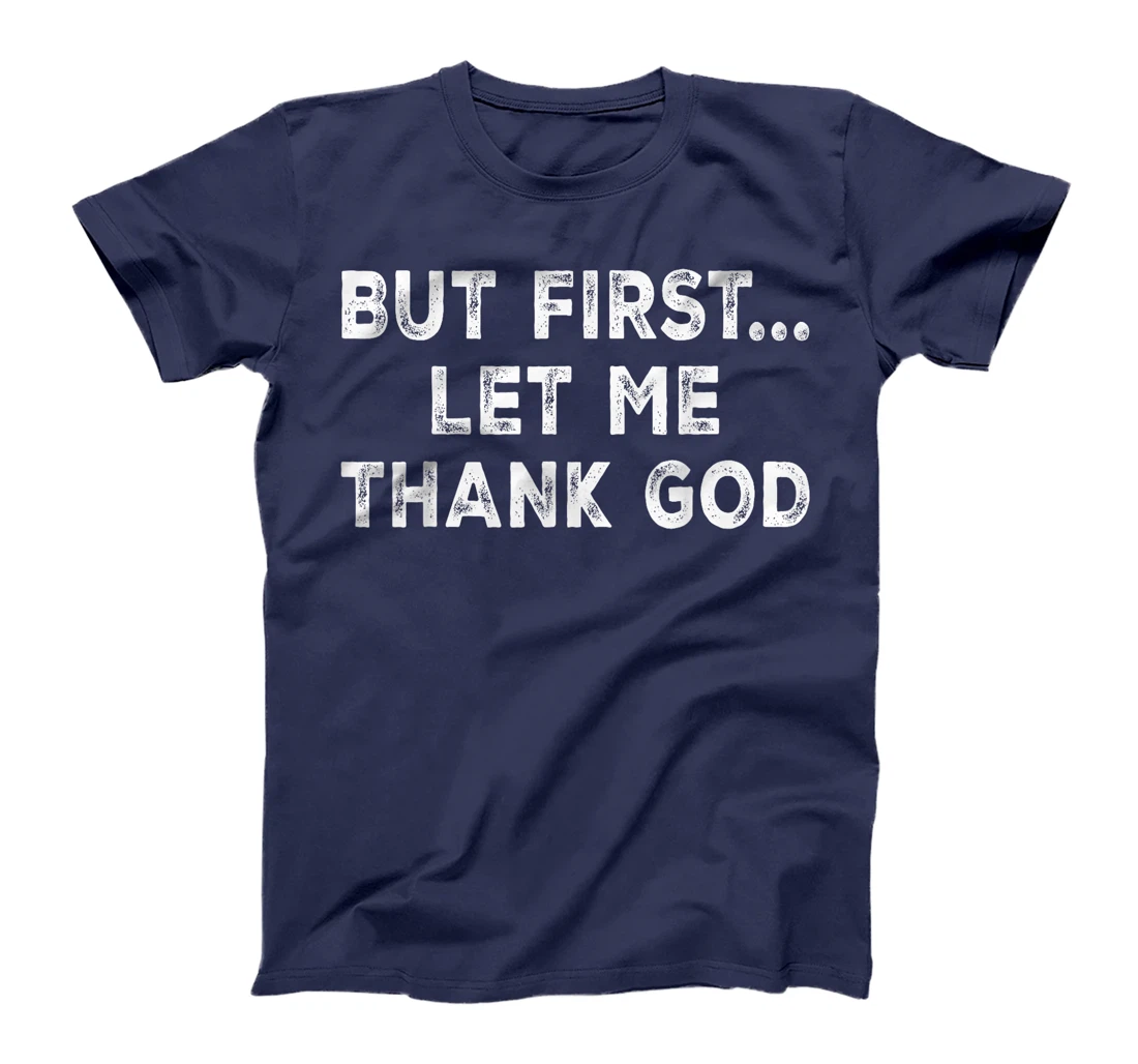 But First Let Me Thank God T-Shirt