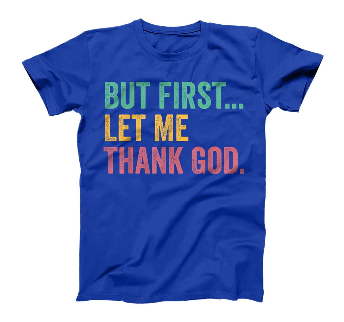 But First Let Me Thank God T-Shirt