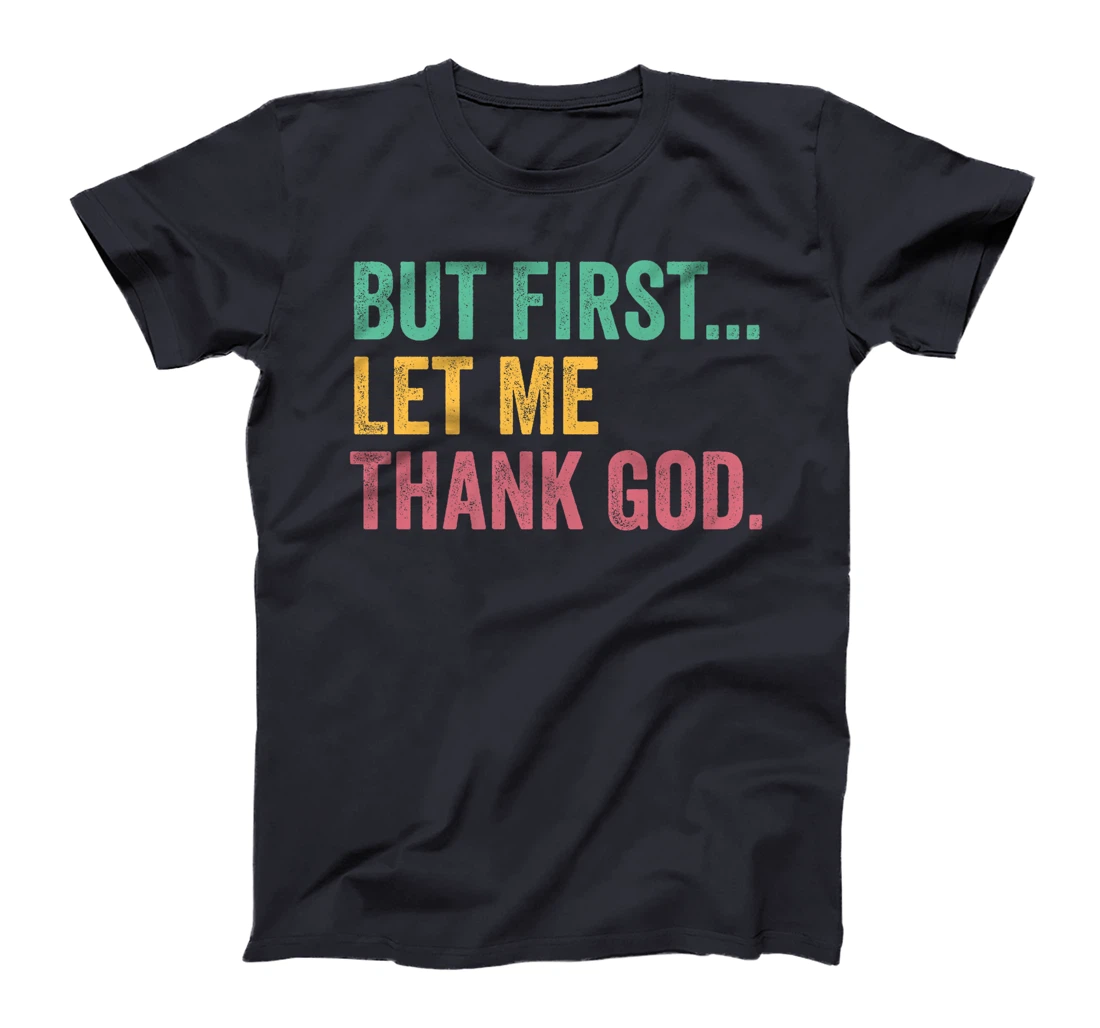 But First Let Me Thank God Premium T-Shirt