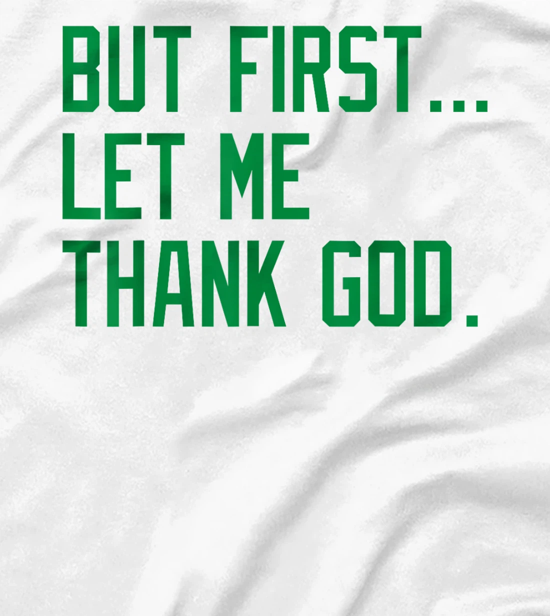 But First Let Me Thank God Funny Saying For Celebrate Boston T-Shirt