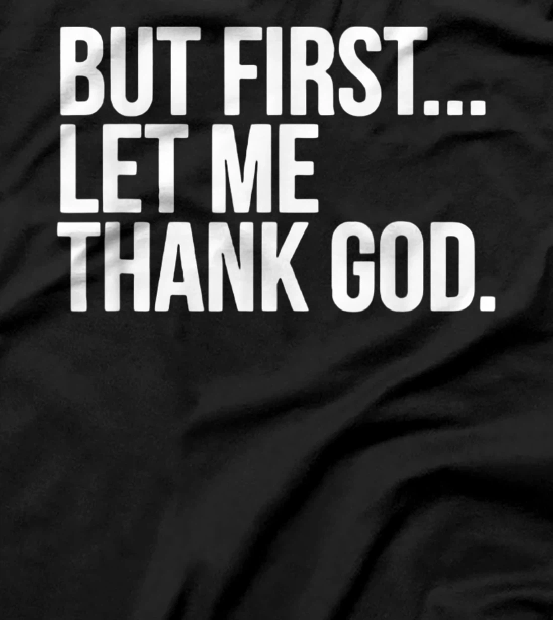 But First Let Me Thank God T-Shirt