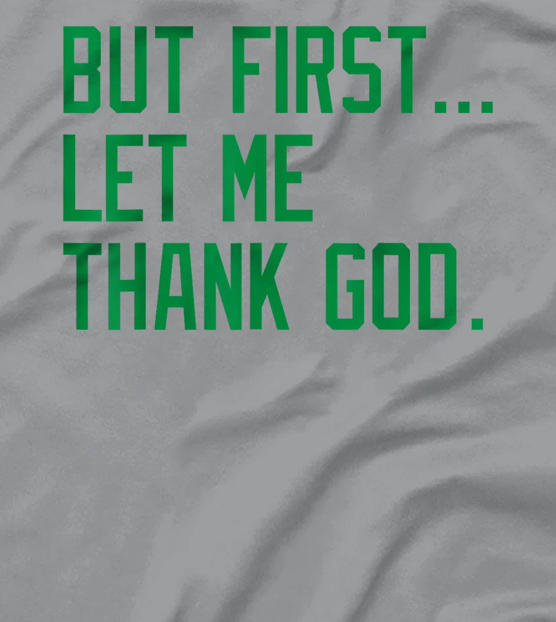 But First Let Me Thank God Funny Saying For Celebrate Boston T-Shirt