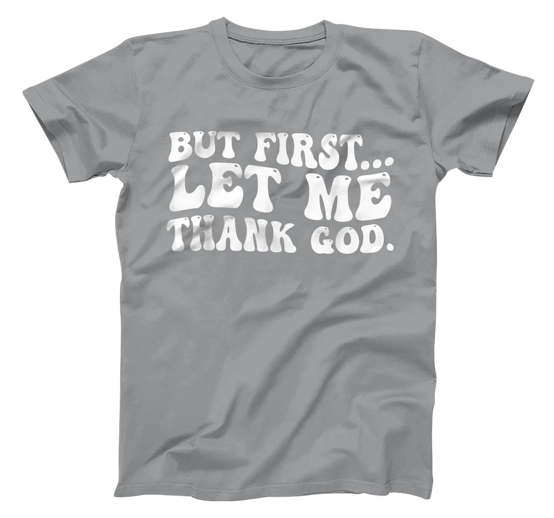 But First Let Me Thank God T-Shirt