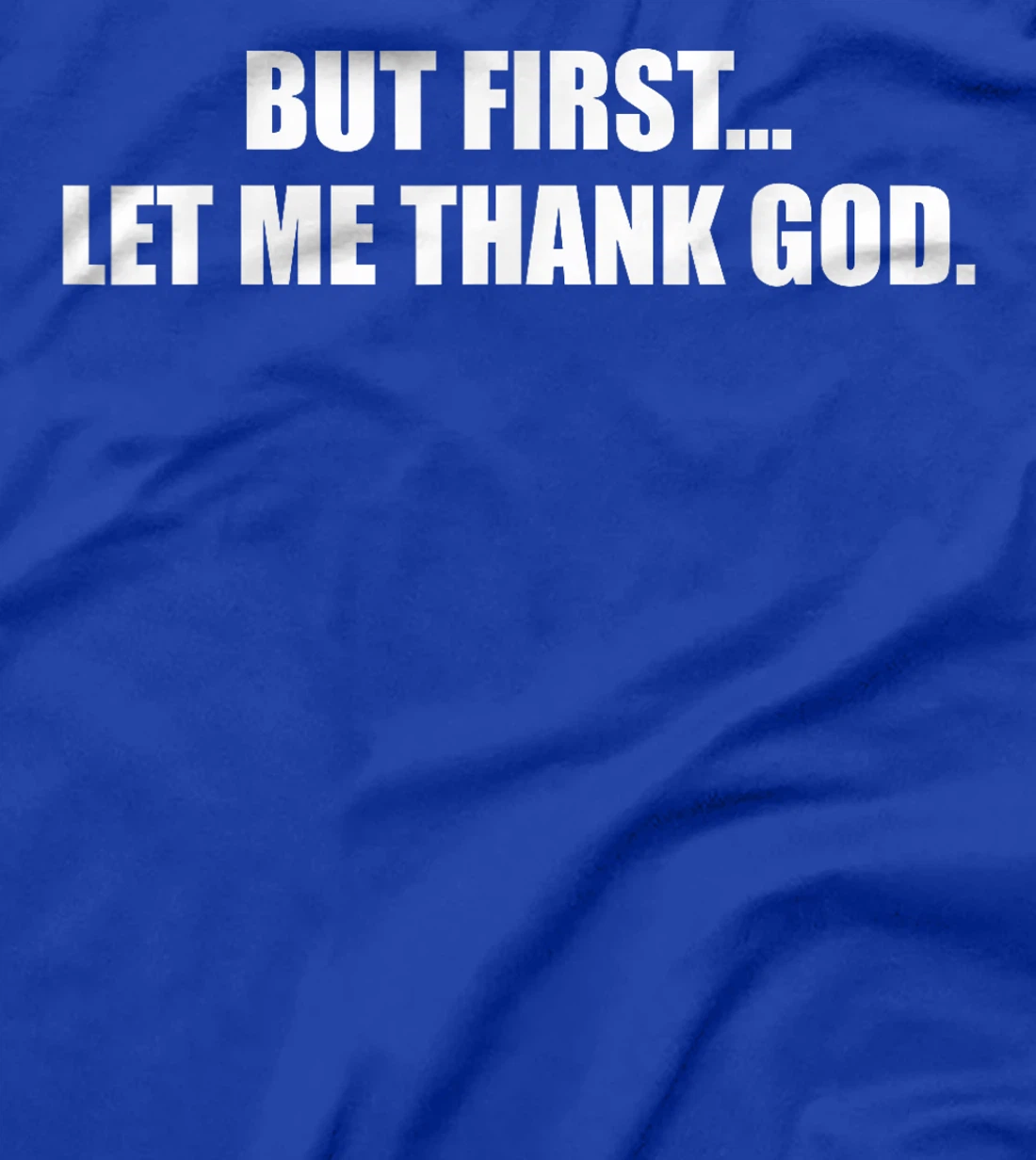 But First Let Me Thank God T-Shirt