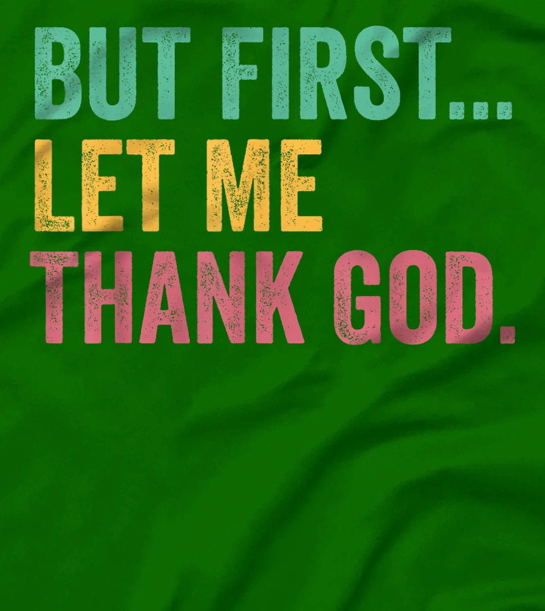 But First Let Me Thank God T-Shirt
