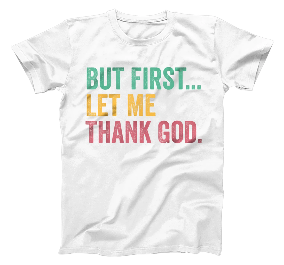 But First Let Me Thank God T-Shirt