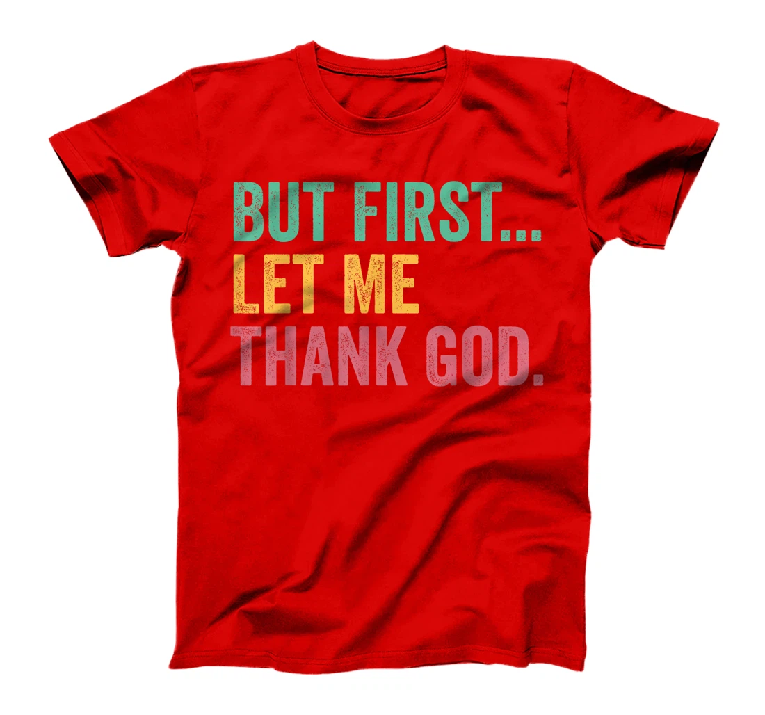But First Let Me Thank God T-Shirt